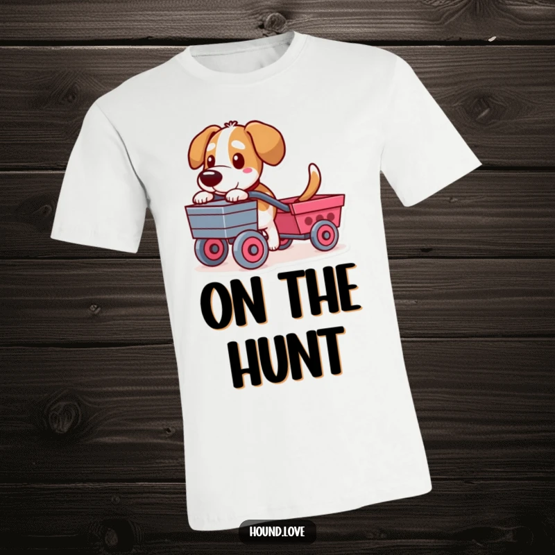 Funny t-shirt featuring a determined hound character pulling a toy cart, expressing dedication and humor.